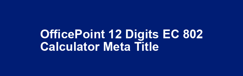 OfficePoint 12 Digits EC-802 Calculator Meta Title